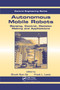 Autonomous Mobile Robots (Sensing, Control, Decision Making and Applications) by Frank L. Lewis, Shuzhi Sam Ge, 9780367390891