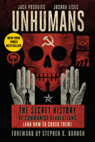 Unhumans (The Secret History of Communist Revolutions (and How to Crush Them)) by Jack Posobiec, Joshua Lisec, Stephen K. Bannon, 9781648210853