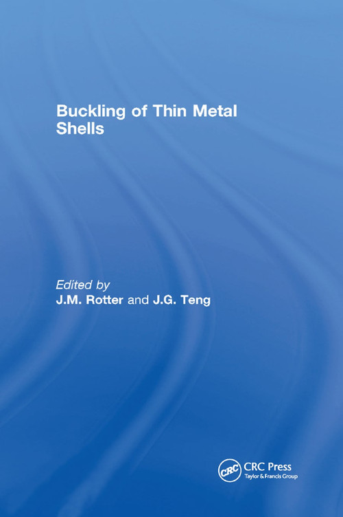 Buckling of Thin Metal Shells by J.G. Teng, J.M. Rotter, 9780367446611