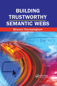 Building Trustworthy Semantic Webs by Bhavani Thuraisingham, 9780367388089