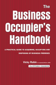The Business Occupier's Handbook (A Practical guide to acquiring, occupying and disposing of business premises) by Vicky Rubin, Clifford Chance, 9780415512190