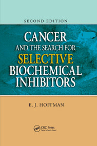Cancer and the Search for Selective Biochemical Inhibitors by E.J. Hoffman, 9780367388935