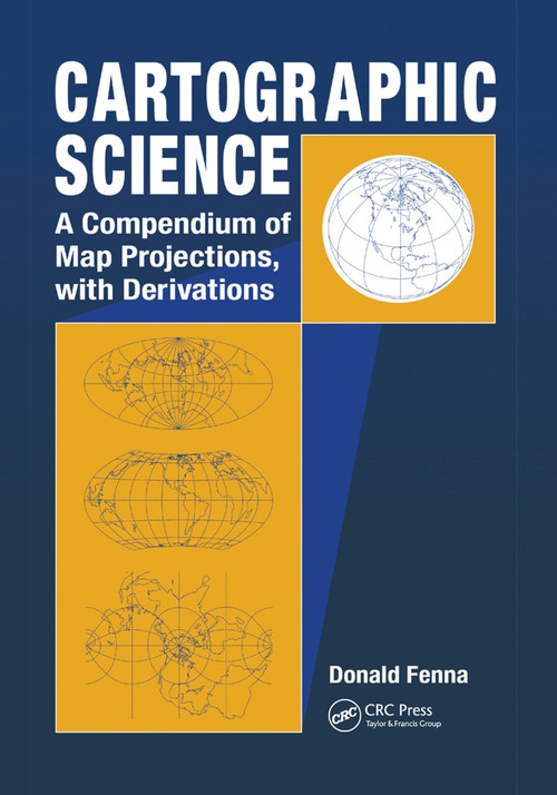 Cartographic Science (A Compendium of Map Projections, with Derivations) by Donald Fenna, 9780367390037