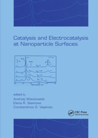 Catalysis and Electrocatalysis at Nanoparticle Surfaces by Andrzej Wieckowski, Elena R. Savinova, Constantinos G. Vayenas, 9780367395452