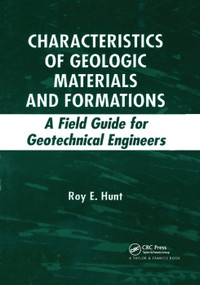 Characteristics of Geologic Materials and Formations (A Field Guide for Geotechnical Engineers) by Roy E. Hunt, 9780367390044