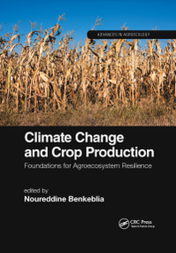 Climate Change and Crop Production (Foundations for Agroecosystem Resilience) by Noureddine Benkeblia, 9780367895921