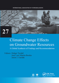 Climate Change Effects on Groundwater Resources (A Global Synthesis of Findings and Recommendations) by Holger Treidel, Jose Luis Martin-Bordes, Jason J. Gurdak, 9780367576820