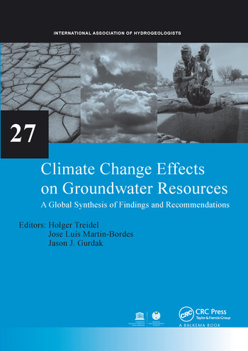 Climate Change Effects on Groundwater Resources (A Global Synthesis of Findings and Recommendations) by Holger Treidel, Jose Luis Martin-Bordes, Jason J. Gurdak, 9780367576820