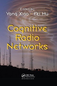 Cognitive Radio Networks by Yang Xiao, Fei Hu, 9780367386047