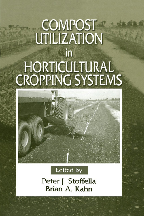 Compost Utilization In Horticultural Cropping Systems by Peter J. Stoffella, Brian A. Kahn, 9780367397593