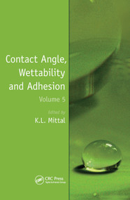 Contact Angle, Wettability and Adhesion, Volume 5 by Kash L. Mittal, 9780367446116