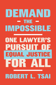 Demand the Impossible (One Lawyer's Pursuit of Equal Justice for All) by Robert L. Tsai, 9780393867831