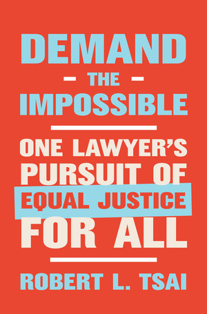 Demand the Impossible (One Lawyer's Pursuit of Equal Justice for All) by Robert L. Tsai, 9780393867831
