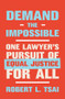 Demand the Impossible (One Lawyer's Pursuit of Equal Justice for All) by Robert L. Tsai, 9780393867831