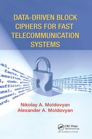 Data-driven Block Ciphers for Fast Telecommunication Systems by Nikolai Moldovyan, Alexander A. Moldovyan, 9780367387983
