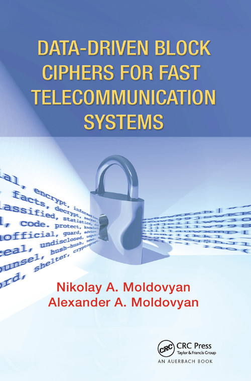Data-driven Block Ciphers for Fast Telecommunication Systems by Nikolai Moldovyan, Alexander A. Moldovyan, 9780367387983