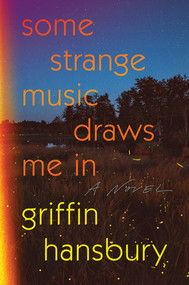 Some Strange Music Draws Me In (A Novel) by Griffin Hansbury, 9781324050797