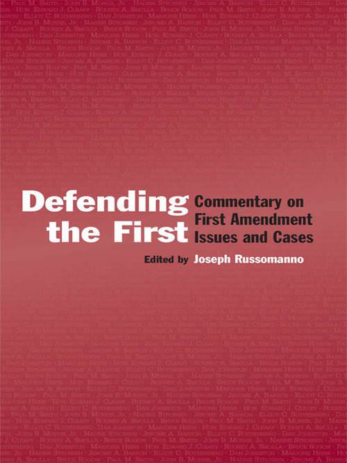 Defending the First (Commentary on First Amendment Issues and Cases) by Joseph Russomanno, 9780415647168