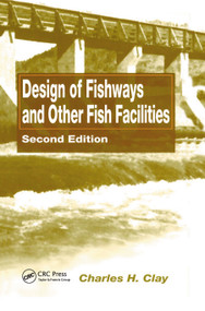 Design of Fishways and Other Fish Facilities by Charles H. Clay, 9780367449261