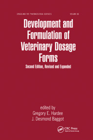 Development and Formulation of Veterinary Dosage Forms by Gregory E. Hardee, J. Desmond Baggo, 9780367400590