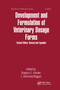 Development and Formulation of Veterinary Dosage Forms by Gregory E. Hardee, J. Desmond Baggo, 9780367400590