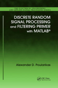 Discrete Random Signal Processing and Filtering Primer with MATLAB by Alexander D. Poularikas, 9780367386313