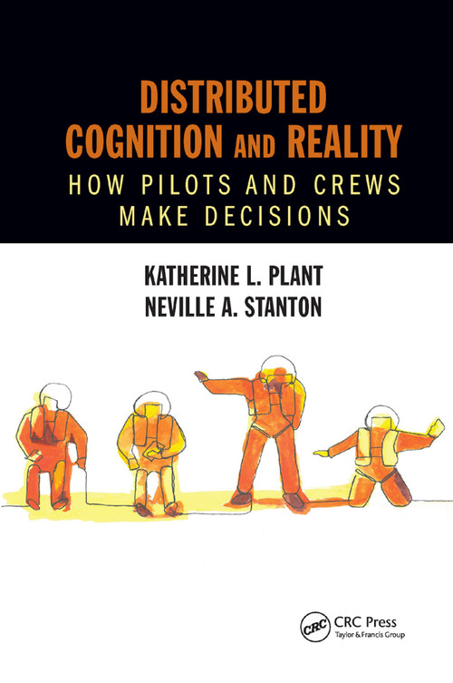 Distributed Cognition and Reality (How Pilots and Crews Make Decisions) by Katherine L. Plant, Neville A. Stanton, 9780367882075
