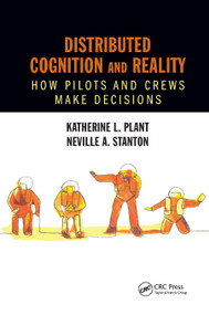 Distributed Cognition and Reality (How Pilots and Crews Make Decisions) by Katherine L. Plant, Neville A. Stanton, 9780367882075