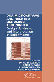 DNA Microarrays and Related Genomics Techniques (Design, Analysis, and Interpretation of Experiments) by David B. Allison, Grier P. Page, T. Mark Beasley, Jode W. Edwards, 9780367391737