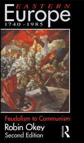 Eastern Europe 1740-1985 (Feudalism to Communism) by Robin Okey, 9780415084895