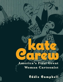 Kate Carew (America's First Great Woman Cartoonist) by Eddie Campbell, 9798875000218