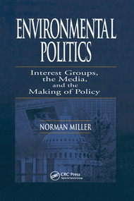 Environmental Politics (Interest Groups, the Media, and the Making of Policy) by Norman Miller, 9780367578756
