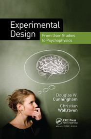 Experimental Design (From User Studies to Psychophysics) by Douglas W. Cunningham, Christian Wallraven, 9780367382155