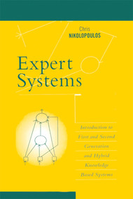 Expert Systems (Introduction to First and Second Generation and Hybrid Knowledge Based Systems) by Chris Nikolopoulos, 9780367401085