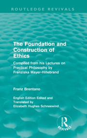 The Foundation and Construction of Ethics (Routledge Revivals) by Franz Brentano, 9780415557924