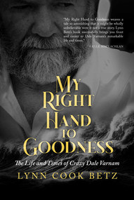 My Right Hand to Goodness (The Life and Times of Crazy Dale Varnam) by Lynn Cook Betz, 9798888452585