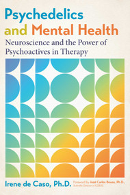 Psychedelics and Mental Health (Neuroscience and the Power of Psychoactives in Therapy) by Irene de Caso, José Carlos Bouso, 9798888500002