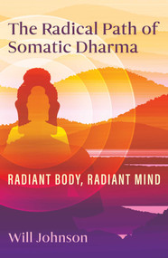 The Radical Path of Somatic Dharma (Radiant Body, Radiant Mind) by Will Johnson, 9798888500484