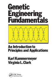 Genetic Engineering Fundamentals (An Introduction to Principles and Applications) by John Kammermeyer, 9780367451134