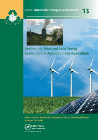 Geothermal, Wind and Solar Energy Applications in Agriculture and Aquaculture by Jochen Bundschuh, Guangnan Chen, D. Chandrasekharam, Janusz Piechocki, 9780367573317