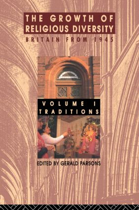 The Growth of Religious Diversity - Vol 1 (Britain from 1945 Volume 1: Traditions) by Gerald Parsons, 9780415083263