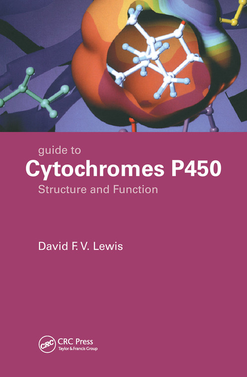 Guide to Cytochromes P450 (Structure and Function, Second Edition) by David F.V. Lewis, David F. V. Lewis, 9780367447205