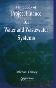 Handbook of Project Finance for Water and Wastewater Systems by Michael Curley, 9780367449995