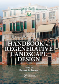 Handbook of Regenerative Landscape Design by Robert L. France, 9780367388461