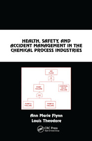 Health, Safety, and Accident Management in the Chemical Process Industries (A Complete Compressed Domain Approach) by Ann Marie Flynn, Louis Theodore, 9780367396893