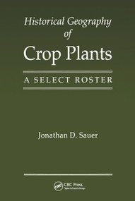 Historical Geography of Crop Plants (A Select Roster) by Jonathan D. Sauer, 9780367449872