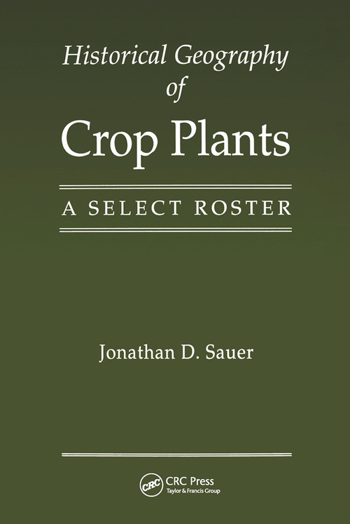 Historical Geography of Crop Plants (A Select Roster) by Jonathan D. Sauer, 9780367449872