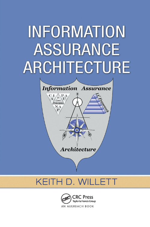 Information Assurance Architecture by Keith D. Willett, 9780367387174