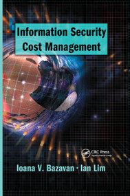 Information Security Cost Management by Ioana V. Bazavan, Ian Lim, 9780367390426