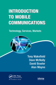 Introduction to Mobile Communications (Technology, Services, Markets) by Tony Wakefield, Dave McNally, David Bowler, Alan Mayne, 9780367389192